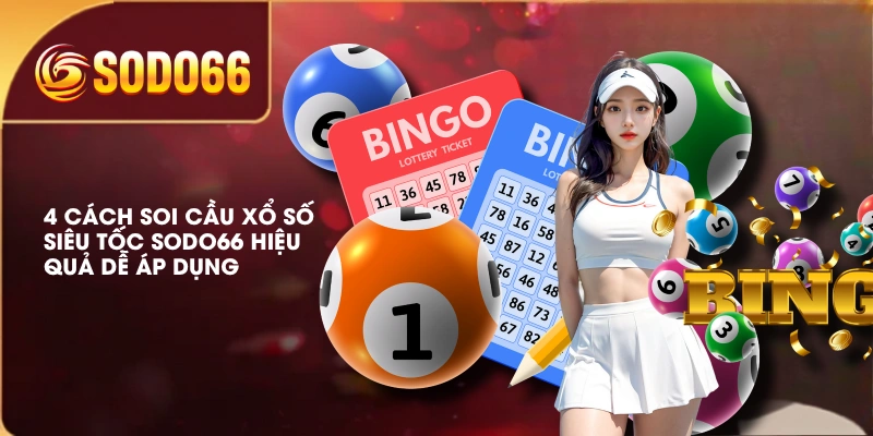 4 Cách Soi Cầu Xổ Số Siêu Tốc SODO66 Hiệu Quả Dễ Áp Dụng 1 4 Cách Soi Cầu Xổ Số Siêu Tốc SODO66 Hiệu Quả Dễ Áp Dụng