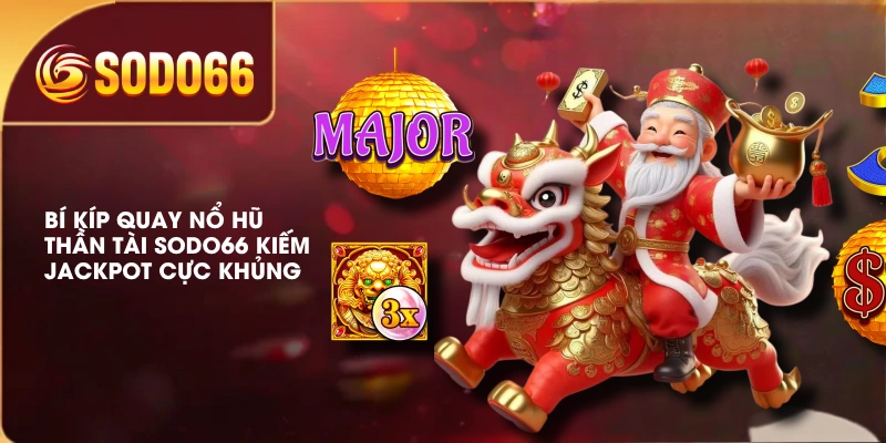 Game Nổ Hũ Thần Tài SODO66 Săn Jackpot Rinh Ngay Tài Lộc 4 Bí kíp quay nổ hũ Thần Tài SODO66 kiếm Jackpot cực khủng