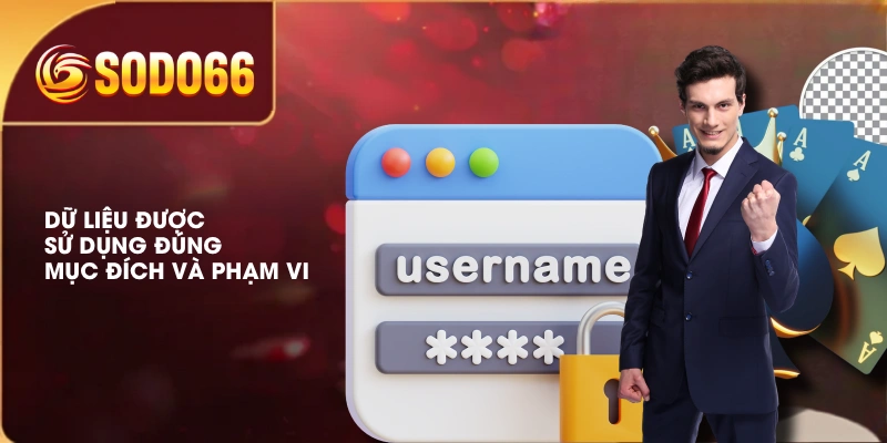 Dữ liệu được sử dụng đúng mục đích và phạm vi 