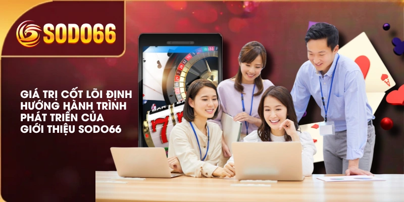 Giới Thiệu SODO66 Chi Tiết Về Thương Hiệu Cá Cược Online 2 Giá trị cốt lõi định hướng hành trình phát triển của giới thiệu SODO66