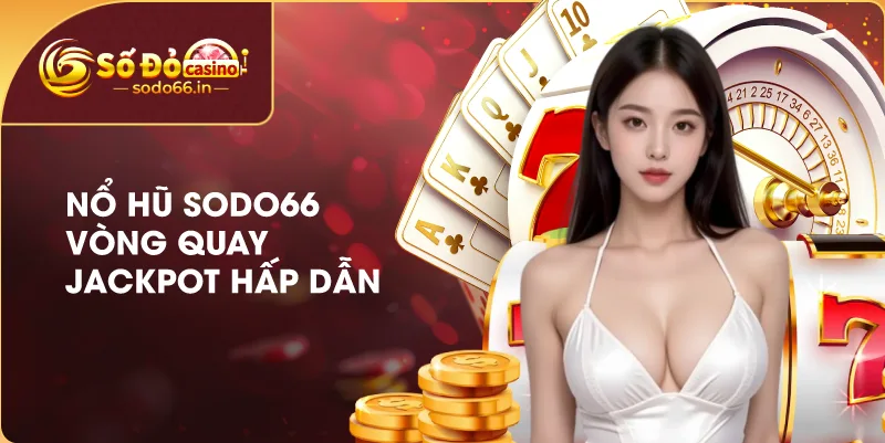 Trang chủ 22 no-hu-sodo66-jackpot
