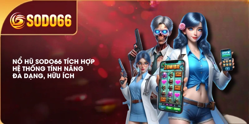 Nổ hũ SODO66 tích hợp hệ thống tính năng đa dạng, hữu ích