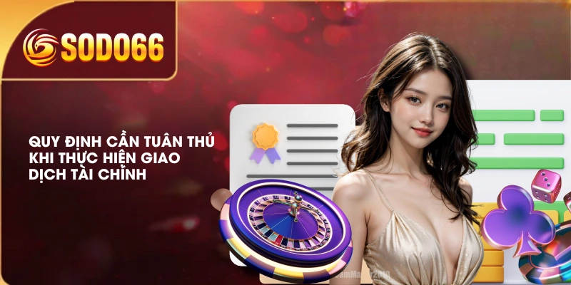Điều Khoản Điều Kiện SODO66 Áp Dụng Khi Tham Gia Cá Cược 2 Quy định cần tuân thủ khi thực hiện giao dịch tài chính