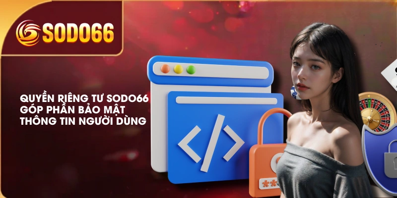 Quyền riêng tư SODO66 góp phần bảo mật thông tin người dùng 