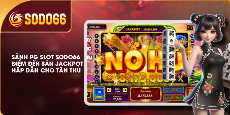 Sảnh PG Slot SODO66 Điểm Đến Săn Jackpot Hấp Dẫn Cho Tân Thủ 2 Sảnh PG Slot SODO66 Điểm Đến Săn Jackpot Hấp Dẫn Cho Tân Thủ