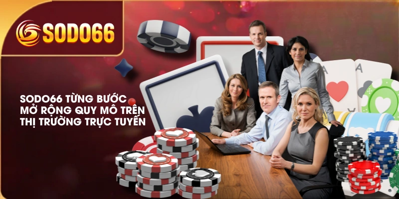 Giới Thiệu SODO66 Chi Tiết Về Thương Hiệu Cá Cược Online 1 SODO66 từng bước mở rộng quy mô trên thị trường trực tuyến